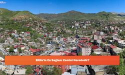 Bitlis'in En Sağlam Zemini Nerededir?