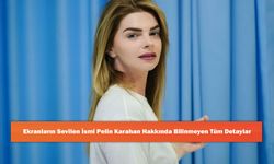 Ekranların Sevilen İsmi Pelin Karahan Hakkında Bilinmeyen Tüm Detaylar
