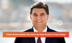 Fethiye Belediye Başkanı Alim Karaca’nın Siyasi Geçmişi ve Yaşam Öyküsü