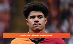 Gabriel Sara Premier Lig Yolunda İlerliyor