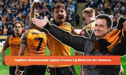 İngiltere Championship Liginde Premier Lig Bileti İçin Dev Randevu
