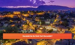 Karabük'ün En Ünlü Yeri Neresidir?