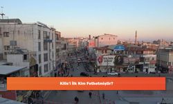 Kilis'i İlk Kim Fethetmiştir?