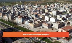 Kilis'in En Pahalı İlçesi Hangisi?