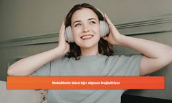 Melodilerin Gücü Ağrı Algısını Değiştiriyor