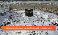 Müslüman Aleminin Kutsal Topraklar İçin Beklediği Büyük Gün Netleşti