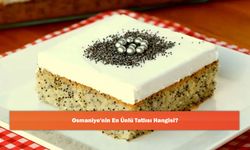 Osmaniye'nin En Ünlü Tatlısı Hangisi?