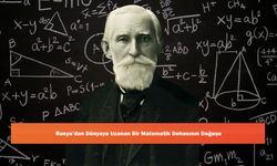 Rusya'dan Dünyaya Uzanan Bir Matematik Dehasının Doğuşu