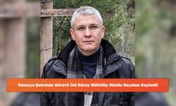 Sakarya Şehrinde Görevli Üst Düzey Müfettiş Otelde Hayatını Kaybetti
