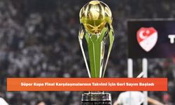 Süper Kupa Final Karşılaşmalarının Takvimi İçin Geri Sayım Başladı