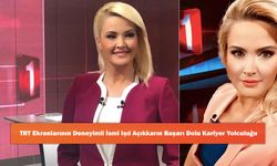 TRT Ekranlarının Deneyimli İsmi Işıl Açıkkarın Başarı Dolu Kariyer Yolculuğu