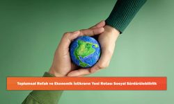 Toplumsal Refah Ve Ekonomik İstikrarın Yeni Rotası Sosyal Sürdürülebilirlik