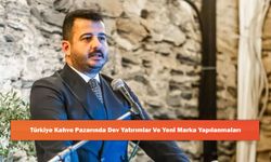 Türkiye Kahve Pazarında Dev Yatırımlar Ve Yeni Marka Yapılanmaları