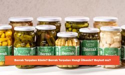 Berrak Turşuları Kimin? Berrak Turşuları Hangi Ülkenin? Boykot mu?