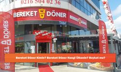 Bereket Döner Kimin? Bereket Döner Hangi Ülkenin? Boykot mu?