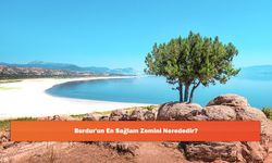 Burdur'un En Sağlam Zemini Nerededir?
