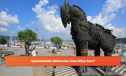 Çanakkaleliler Birbirlerine Nasıl Hitap Eder?