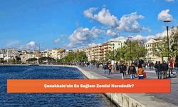 Çanakkale'nin En Sağlam Zemini Nerededir?