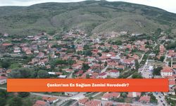 Çankırı'nın En Sağlam Zemini Nerededir?