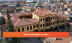 Çorum Hangi Bölgede Yer Alır?
