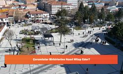 Çorumlular Birbirlerine Nasıl Hitap Eder?