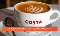 Costa Coffee Kimin? Costa Coffee Hangi Ülkenin? Boykot mu?