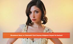 Ekranların Genç Ve Yetenekli Yüzü Zeynep Atılganın Hayatı ve Kariyeri