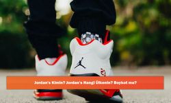Jordan's Kimin? Jordan's Hangi Ülkenin? Boykot mu?