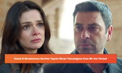 Kanal D Ekranlarının Sevilen Yapımı Ekran Yolculuğuna Kısa Bir Ara Veriyor