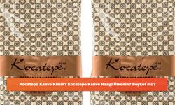 Kocatepe Kahve Kimin? Kocatepe Kahve Hangi Ülkenin? Boykot mu?