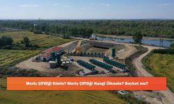 Meriç Çiftliği Kimin? Meriç Çiftliği Hangi Ülkenin? Boykot mu?