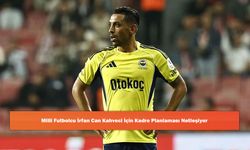 Milli Futbolcu İrfan Can Kahveci İçin Kadro Planlaması Netleşiyor