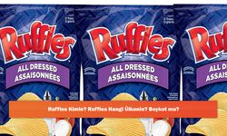 Ruffles Kimin? Ruffles Hangi Ülkenin? Boykot mu?