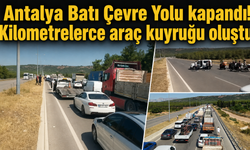 Antalya Batı Çevre Yolu kapandı! Kilometrelerce araç kuyruğu oluştu