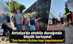 Antalya'da otobüs durağında büyük tartışma! "Sen benim yüzüme kapı kapatamazsın"