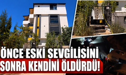 Antalya'da önce eski sevgilisini sonra kendini öldürdü!