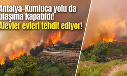 Antalya-Kumluca yolu da ulaşıma kapatıldı! Alevler evleri tehdit ediyor!