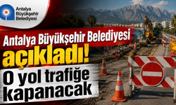 Antalya Büyükşehir Belediyesi duyurdu! O cadde trafiğe kapanıyor