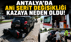 Antalya'da ani şerit değişikliği kazaya neden oldu!