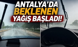 Antalya'da beklenen yağış başladı!