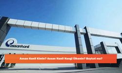 Assan Hanil Kimin? Assan Hanil Hangi Ülkenin? Boykot mu?