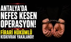 Antalya'da firari hükümlü yakalandı!