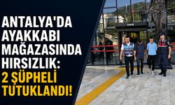 Antalya'da ayakkabı mağazasında hırsızlık: 2 şüpheli tutuklandı!