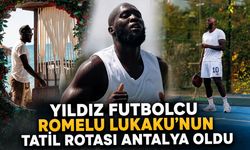 Yıldız futbolcu Romelu Lukaku'nun tatil rotası Antalya oldu