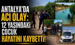 Antalya'da sulama kanalında acı olay: 12 yaşındaki çocuk yaşamını yitirdi