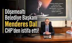 Antalya Döşemealtı Belediye Başkanı Menderes Dal CHP'den istifa etti