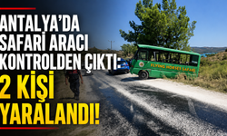Antalya'da turistleri taşıyan safari aracı kontrolden çıktı: 2 yaralı