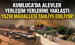 Kumluca'da orman yangını büyüyor: Yazır Mahallesi tahliye ediliyor!