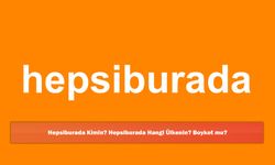 Hepsiburada Kimin? Hepsiburada Hangi Ülkenin? Boykot mu?