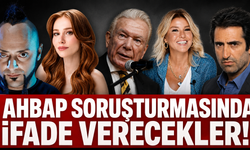 Ahbap soruşturması kapsamında 5 ünlü isim daha ifadeye çağırıldı!